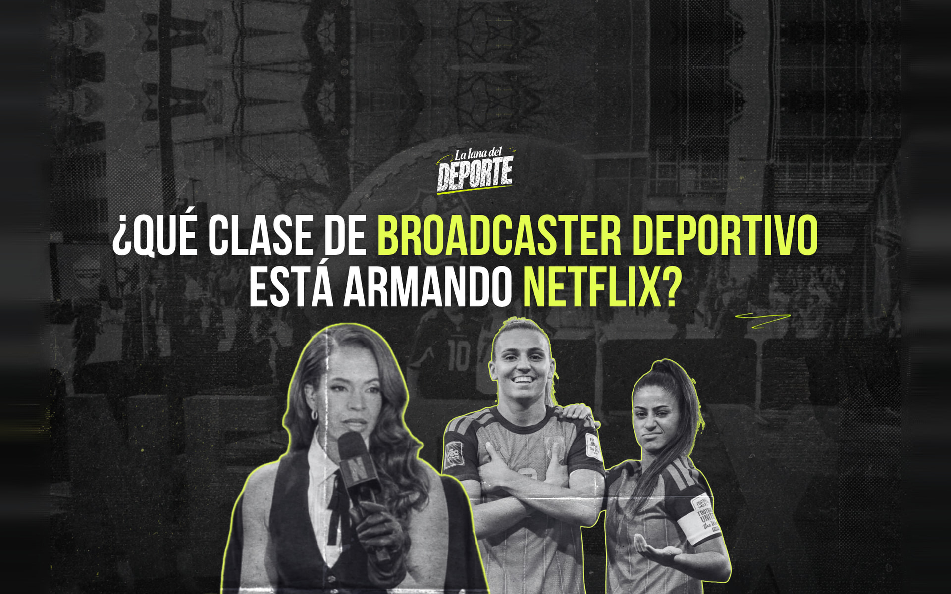 ¿Qué clase de broadcaster deportivo está armando Netflix?